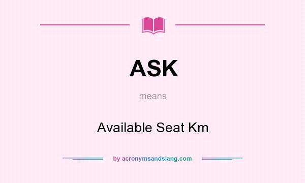 What does ASK mean? It stands for Available Seat Km