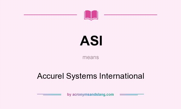 What does ASI mean? It stands for Accurel Systems International