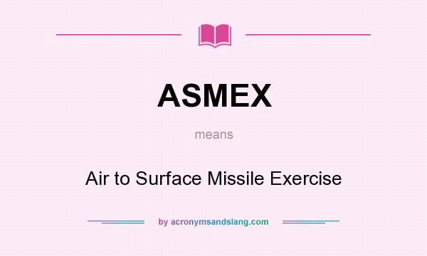 What does ASMEX mean? It stands for Air to Surface Missile Exercise