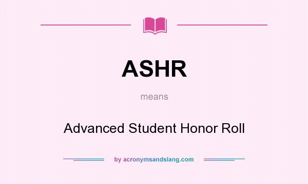 What does ASHR mean? It stands for Advanced Student Honor Roll