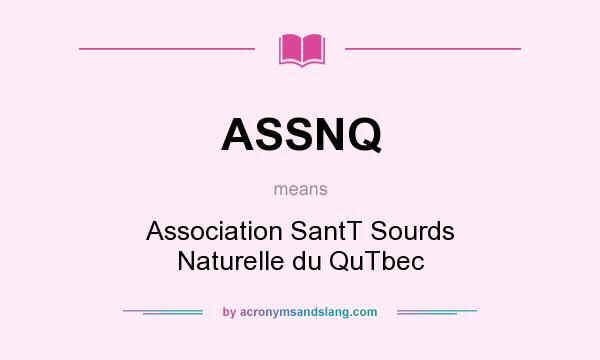 What does ASSNQ mean? It stands for Association SantT Sourds Naturelle du QuTbec