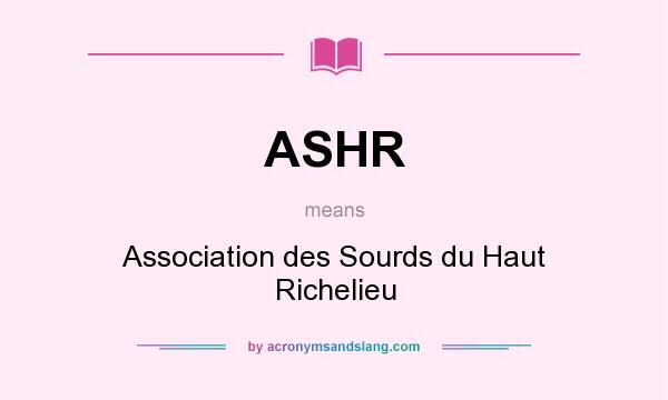 What does ASHR mean? It stands for Association des Sourds du Haut Richelieu