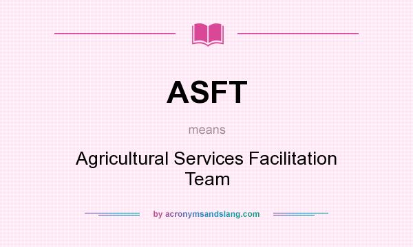 What does ASFT mean? It stands for Agricultural Services Facilitation Team