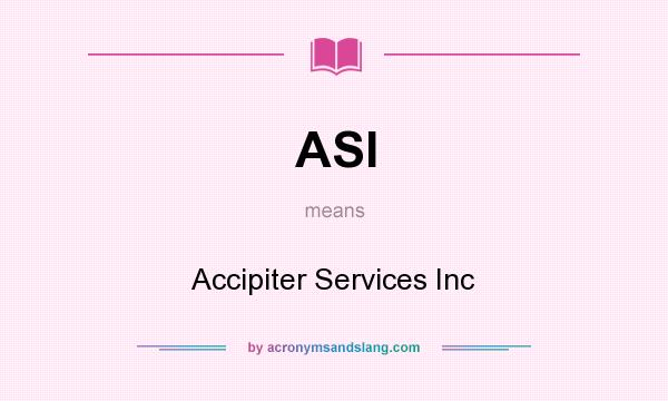 What does ASI mean? It stands for Accipiter Services Inc