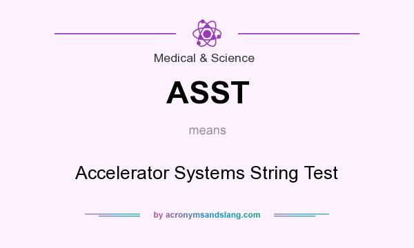 What does ASST mean? It stands for Accelerator Systems String Test