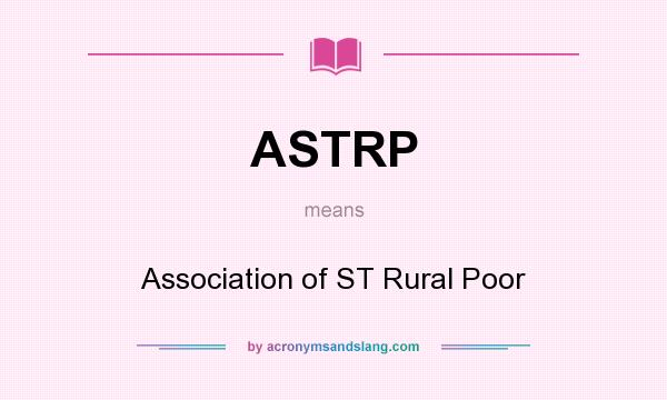 What does ASTRP mean? It stands for Association of ST Rural Poor