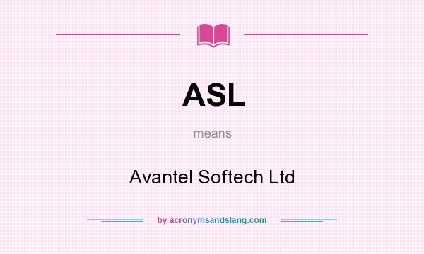 What does ASL mean? It stands for Avantel Softech Ltd