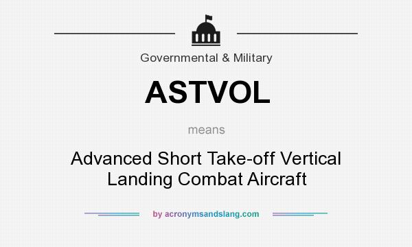 What does ASTVOL mean? It stands for Advanced Short Take-off Vertical Landing Combat Aircraft