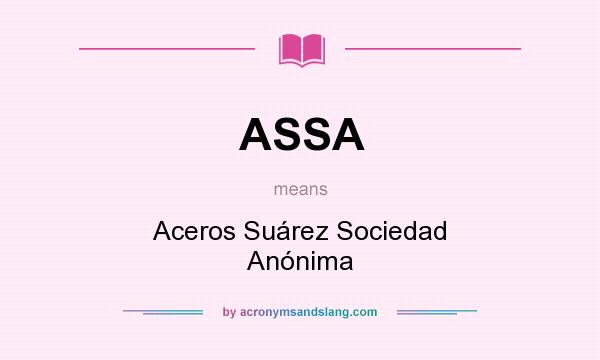 What does ASSA mean? It stands for Aceros Suárez Sociedad Anónima