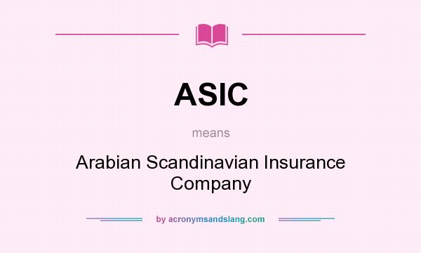 What does ASIC mean? It stands for Arabian Scandinavian Insurance Company