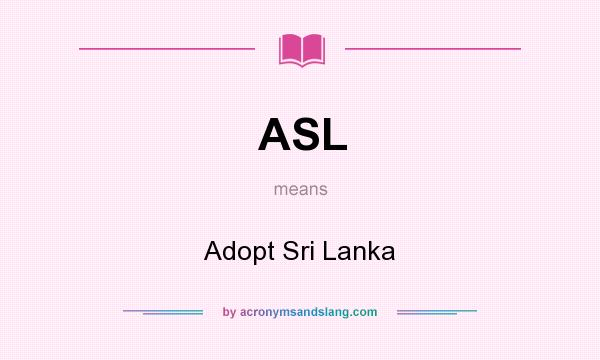 What does ASL mean? It stands for Adopt Sri Lanka