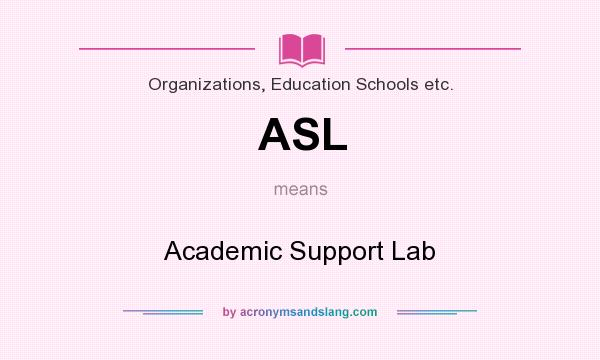 What does ASL mean? It stands for Academic Support Lab