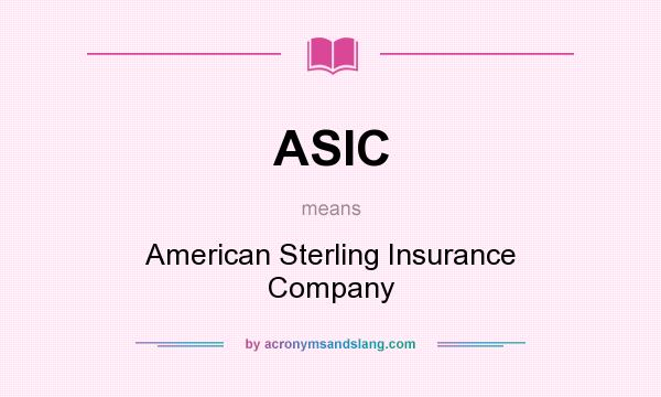 What does ASIC mean? It stands for American Sterling Insurance Company