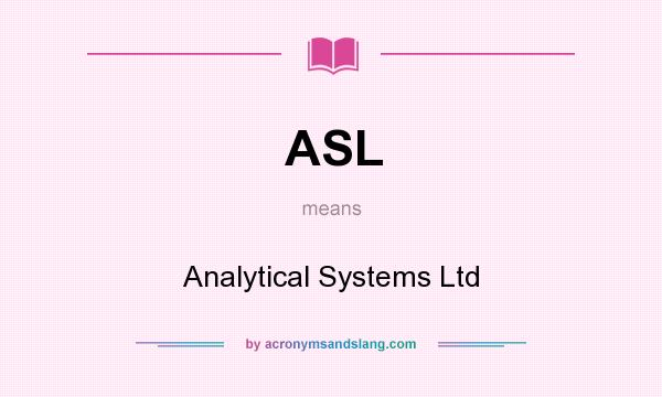 What does ASL mean? It stands for Analytical Systems Ltd