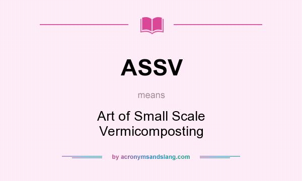 What does ASSV mean? It stands for Art of Small Scale Vermicomposting