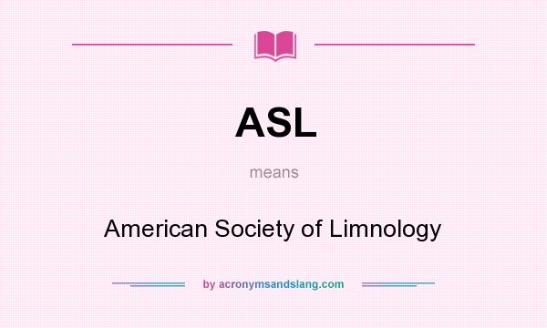 What does ASL mean? It stands for American Society of Limnology