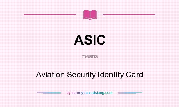 What does ASIC mean? It stands for Aviation Security Identity Card