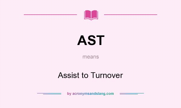 What does AST mean? It stands for Assist to Turnover