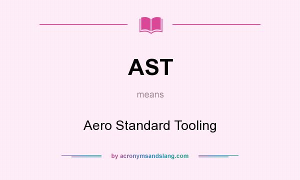What does AST mean? It stands for Aero Standard Tooling