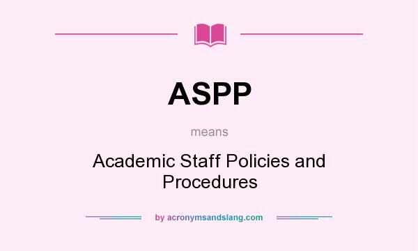 What does ASPP mean? It stands for Academic Staff Policies and Procedures