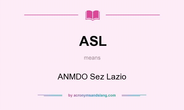 What does ASL mean? It stands for ANMDO Sez Lazio