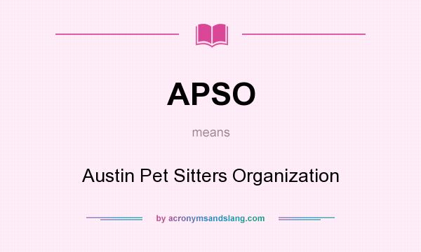 What does APSO mean? It stands for Austin Pet Sitters Organization