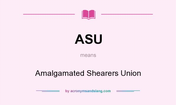 What does ASU mean? It stands for Amalgamated Shearers Union