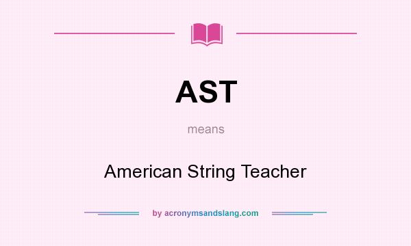 What does AST mean? It stands for American String Teacher