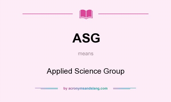 What does ASG mean? It stands for Applied Science Group