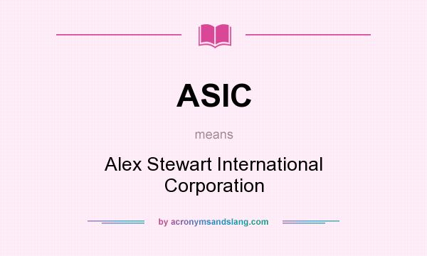 What does ASIC mean? It stands for Alex Stewart International Corporation