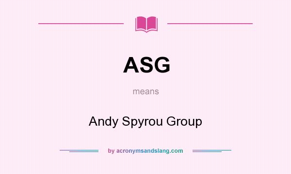 What does ASG mean? It stands for Andy Spyrou Group