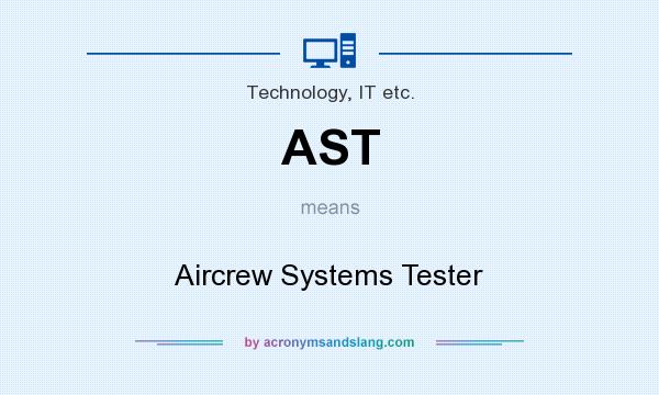 What does AST mean? It stands for Aircrew Systems Tester