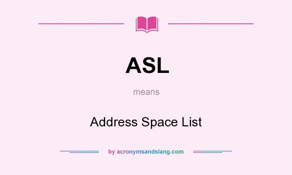 What does ASL mean? It stands for Address Space List