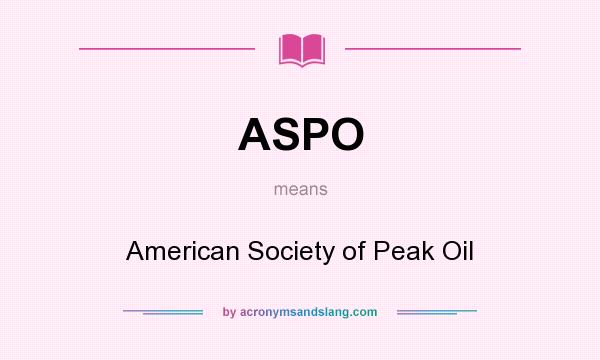 What does ASPO mean? It stands for American Society of Peak Oil