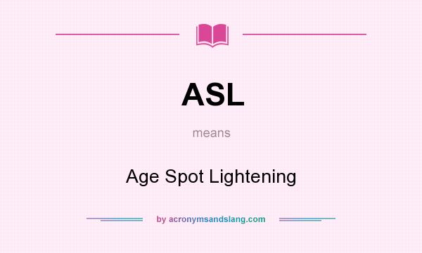 What does ASL mean? It stands for Age Spot Lightening