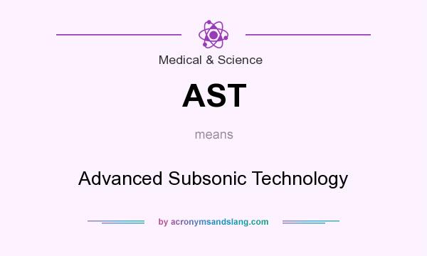 What does AST mean? It stands for Advanced Subsonic Technology