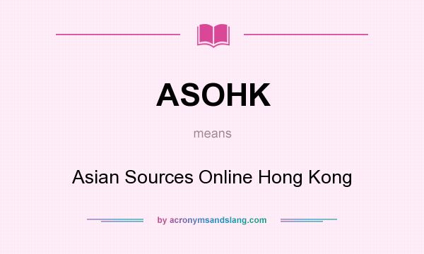 What does ASOHK mean? It stands for Asian Sources Online Hong Kong