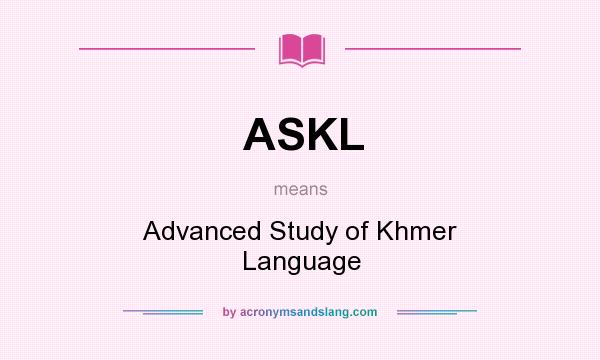 What does ASKL mean? It stands for Advanced Study of Khmer Language