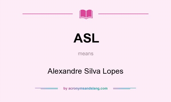 What does ASL mean? It stands for Alexandre Silva Lopes