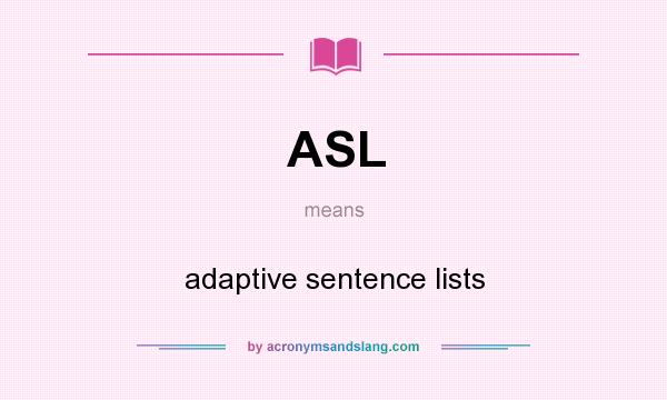 What does ASL mean? It stands for adaptive sentence lists