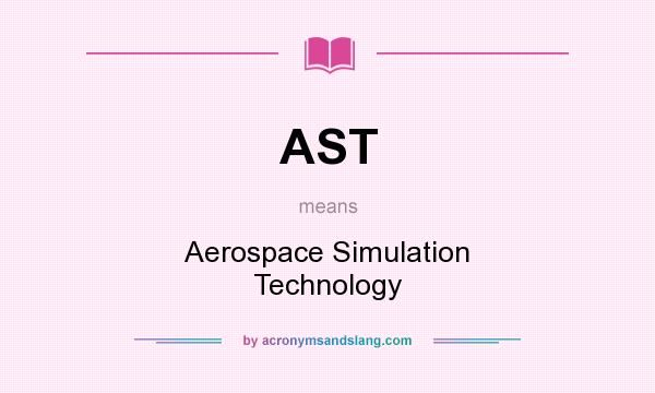 What does AST mean? It stands for Aerospace Simulation Technology