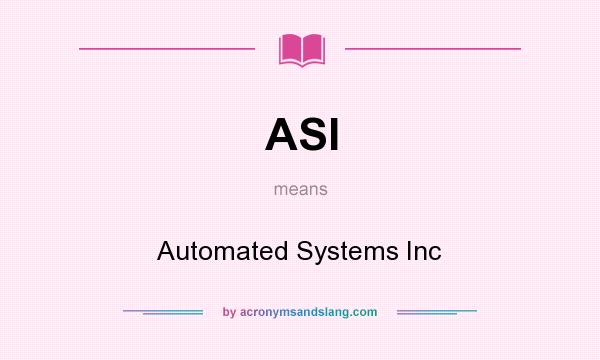 What does ASI mean? It stands for Automated Systems Inc