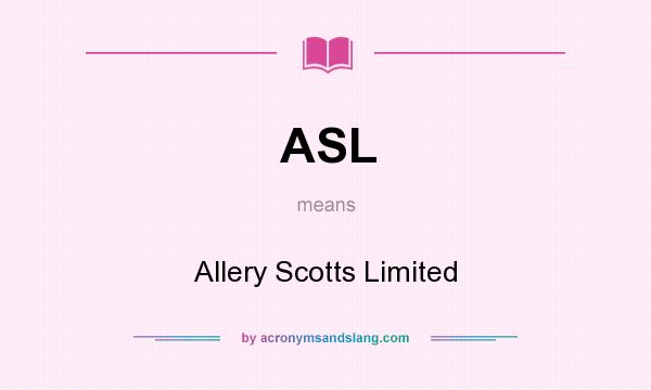 What does ASL mean? It stands for Allery Scotts Limited