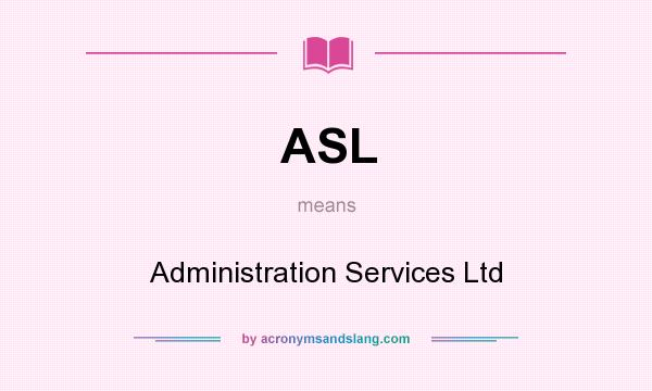 What does ASL mean? It stands for Administration Services Ltd