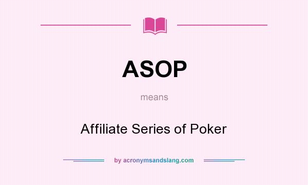 What does ASOP mean? It stands for Affiliate Series of Poker