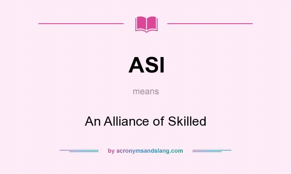 What does ASI mean? It stands for An Alliance of Skilled