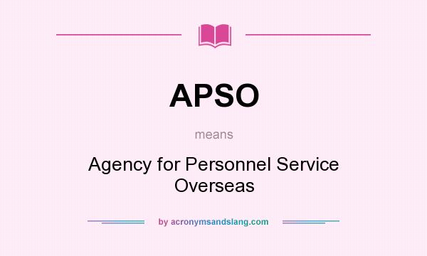 What does APSO mean? It stands for Agency for Personnel Service Overseas