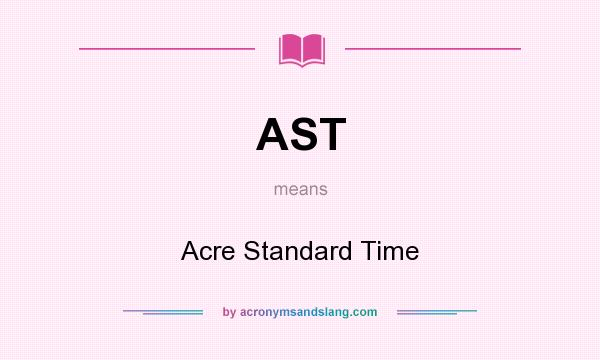 What does AST mean? It stands for Acre Standard Time