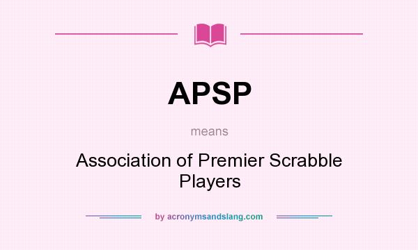 What does APSP mean? It stands for Association of Premier Scrabble Players