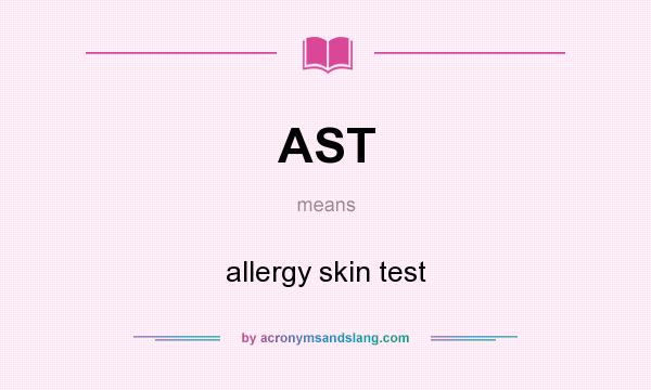 What does AST mean? It stands for allergy skin test